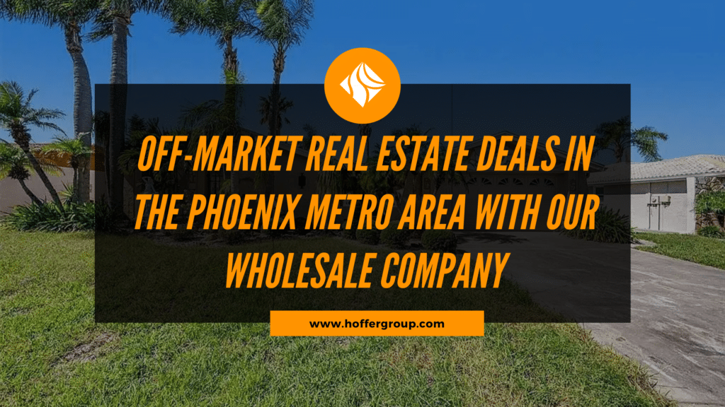 Phoenix Fix and Flips Phoenix Off-Market Real Estate Deals Phoenix Wholesale Deals