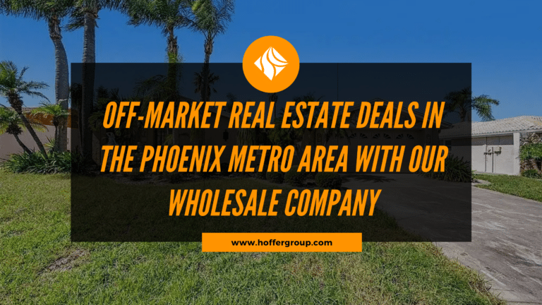 Phoenix Fix and Flips Phoenix Off-Market Real Estate Deals Phoenix Wholesale Deals