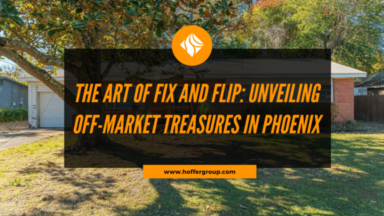 The Art of Fix and Flip: Unveiling Off-Market Treasures in Phoenix