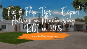 Fix & Flip Tips – Expert Advice on Maximizing ROI in 2025